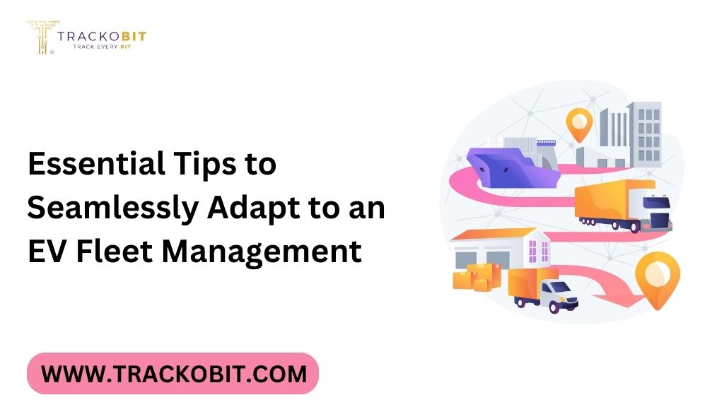 Essential Tips to Seamlessly Adapt to an EV Fleet Management Essential Tips to Seamlessly Adapt to an EV Fleet Management