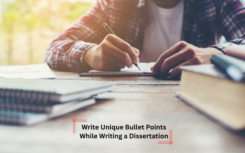 Write Unique Bullet Points While Writing a Dissertation
